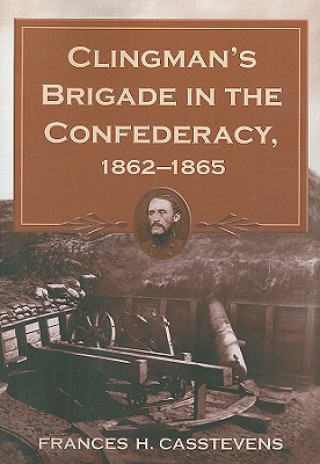 Carte Clingman's Brigade in the Confederacy, 1862-1865 Frances H. Casstevens