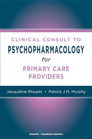 Knjiga Nurses' Clinical Consult to Psychopharmacology Patrick J. M. Murphy