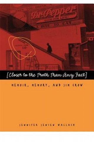 Kniha Closer to the Truth Than Any Fact Jennifer Jensen Wallach