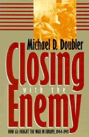 Книга Closing with the Enemy Michael D. Doubler