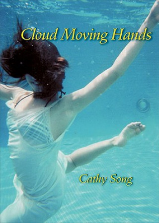 Könyv Cloud Moving Hands Cathy Song