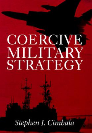 Kniha Coercive Military Strategy Stephen J. Cimbala
