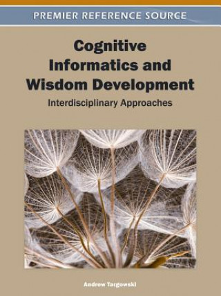 Книга Cognitive Informatics and Wisdom Development Andrew Targowski