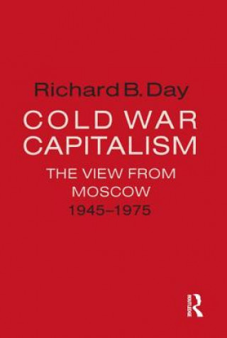 Kniha Cold War Capitalism: The View from Moscow, 1945-1975 Richard B. Day