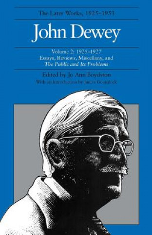 Könyv Collected Works of John Dewey v. 2; 1925-1927, Essays, Reviews, Miscellany, and the Public and Its Problems John Dewey