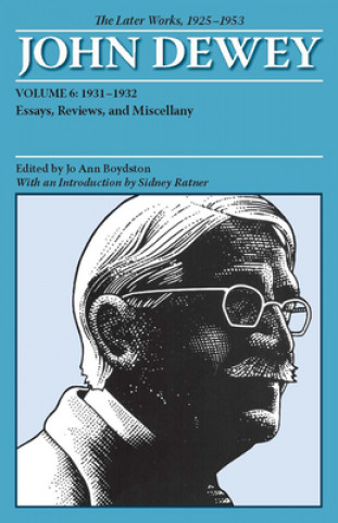 Carte Collected Works of John Dewey v. 6; 1931-1932, Essays, Reviews, and Miscellany John Dewey