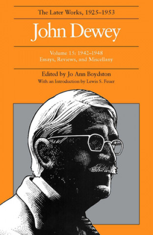 Könyv Collected Works of John Dewey v. 15; 1942-1948, Essays, Reviews, and Miscellany John Dewey