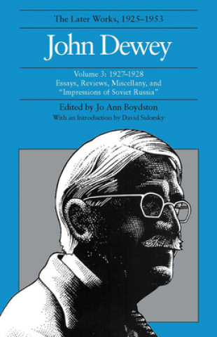 Carte Collected Works of John Dewey v. 3; 1927-1928, Essays, Reviews, Miscellany, and ""Impressions of Soviet Russia John Dewey
