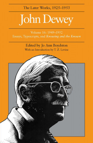 Kniha Collected Works of John Dewey v. 16; 1949-1952, Essays, Typescripts, and Knowing and the Known John Dewey