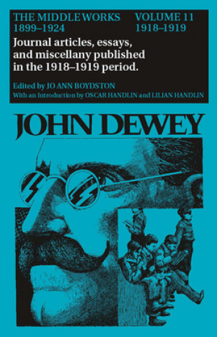 Könyv Collected Works of John Dewey v. 11; 1918-1919, Journal Articles, Essays, and Miscellany Published in the 1918-1919 Period John Dewey