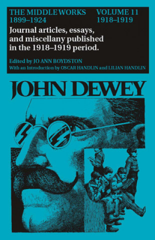 Kniha Collected Works of John Dewey v. 11; 1918-1919, Journal Articles, Essays, and Miscellany Published in the 1918-1919 Period John Dewey