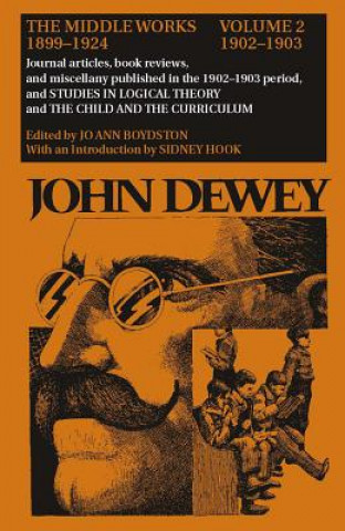 Carte Collected Works of John Dewey v. 2; 1902-1903, Journal Articles, Book Reviews, and Miscellany in the 1902-1903 Period, and Studies in Logical Theory a John Dewey
