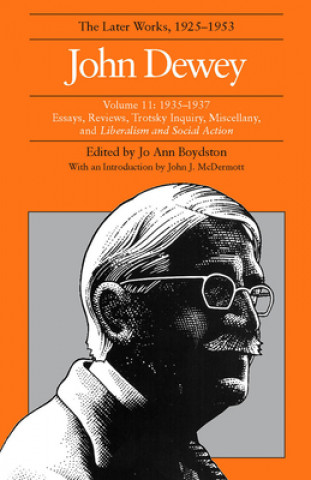 Knjiga Collected Works of John Dewey v. 11; 1935-1937, Essays, Reviews, Trotsky Inquiry, Miscellany, and Liberalism and Social Action John Dewey