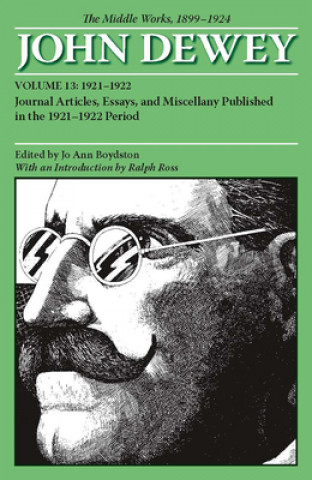 Carte Collected Works of John Dewey v. 13; 1921-1922, Journal Articles, Essays, and Miscellany Published in the 1921-1922 Period John Dewey