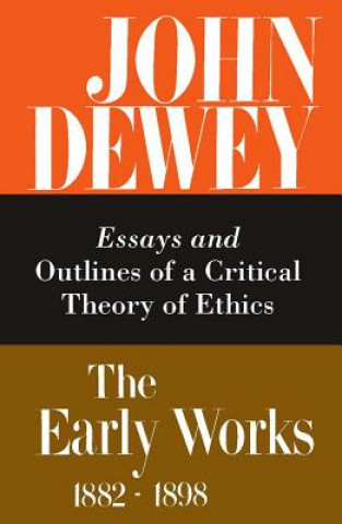 Kniha Collected Works of John Dewey v. 3; 1889-1892, Essays and Outlines of a Critical Theory of Ethics John Dewey