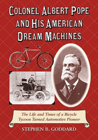 Carte Colonel Albert Pope and His American Dream Machines Stephen B. Goddard