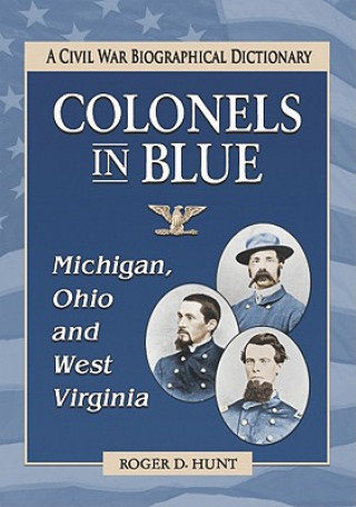 Knjiga Colonels in Blue--Michigan, Ohio and West Virginia Roger Hunt