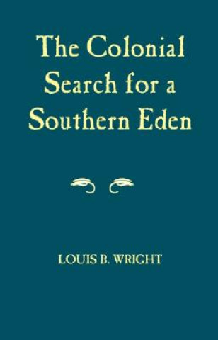 Kniha Colonial Search for a Southern Eden Louis B. Wright