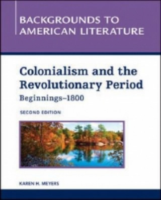 Kniha COLONIALISM AND THE REVOLUTIONARY PERIOD,  BEGINNINGS - 1800, 2ND EDITION Karen Meyers