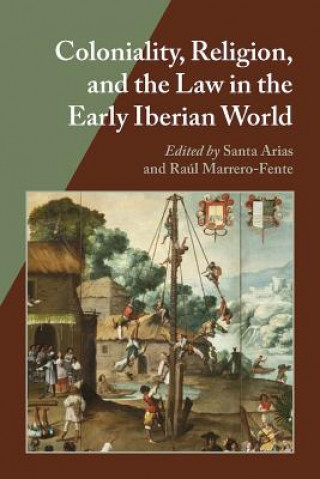 Książka Coloniality, Religion, and the Law in the Early Iberian World 