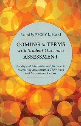 Könyv Coming to Terms with Student Outcomes Assessment Peggy L. Maki