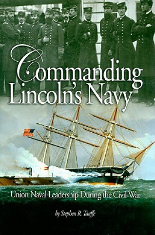 Könyv Commanding Lincoln's Navy Stephen R. Taaffe