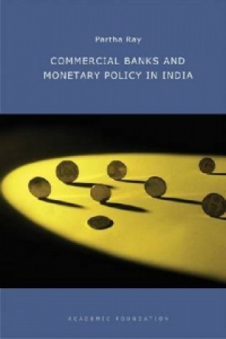 Knjiga Commercial Banks and Monetary Policy in India Partha Ray