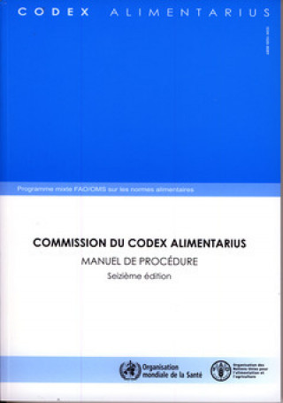 Carte Commission Du Codex Alimentarius. Manuel de Procedure. Seizieme Edition. Programme Mixte Fao/Oms Sur Les Normes Alimentaires Food and Agriculture Organization of the United Nations