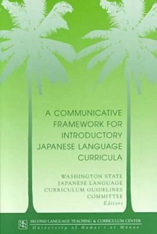 Książka Communicative Framework for Introductory Japanese Language Curricula Washington State Japanese Language Curriculum Guidelines Committee