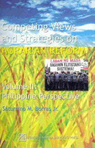 Kniha Competing Views and Strategies on Agrarian Reform v. 2; Philippine Perspective Borras