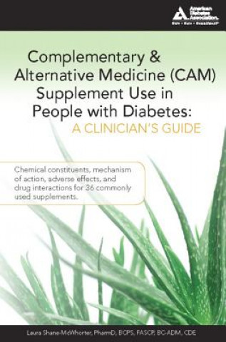 Carte Complementary and Alternative Medicine (CAM) Supplement Use in People with Diabetes: A Clinician's Guide Laura Shane-McWhorter
