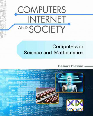 Könyv Computers in Science and Mathematics (Computers, Internet, and Society) Robert Plotkin