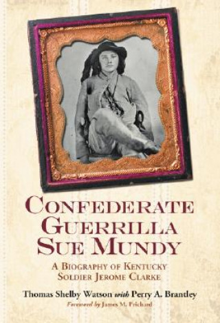 Kniha Confederate Guerrilla Sue Mundy Thomas Shelby Watson