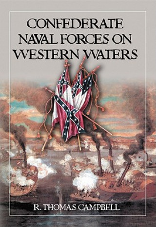 Kniha Confederate Naval Forces on Western Waters R.Thomas Campbell