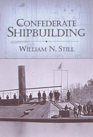 Livre Confederate Shipbuilding William N. Still