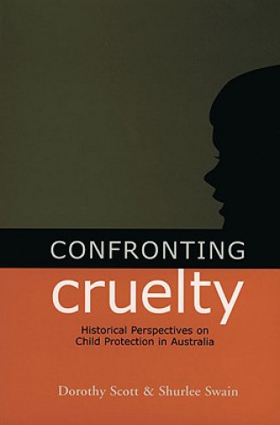 Knjiga Confronting Cruelty Shurlee Swain