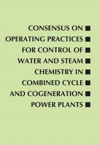 Книга Consensus on Operating Practices for Control of Water and Steam Chemistry in Combined Cycle and Cogeneration Power Plants Center For Research And Technology Development