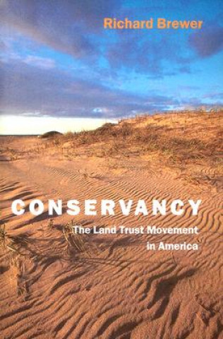 Kniha Conservancy - The Land Trust Movement in America Richard Brewer