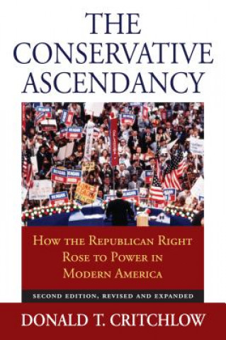 Carte Conservative Ascendancy Donald T. Critchlow