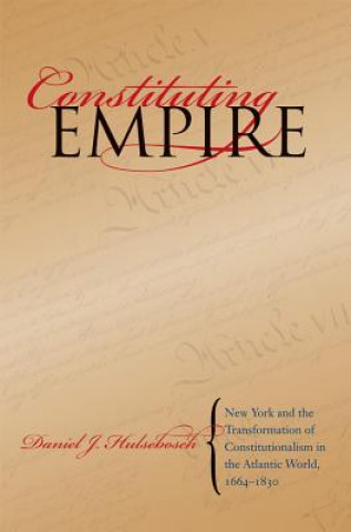 Carte Constituting Empire Daniel J. Hulsebosch