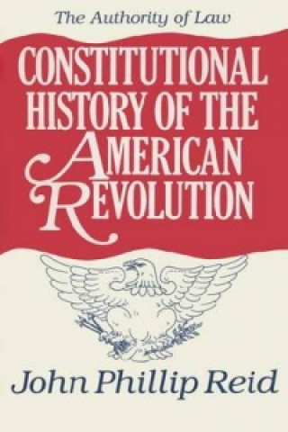 Carte Constitutional History of the American Revolution John Phillip Reid