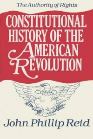 Carte Constitutional History of the American Revolution John Phillip Reid