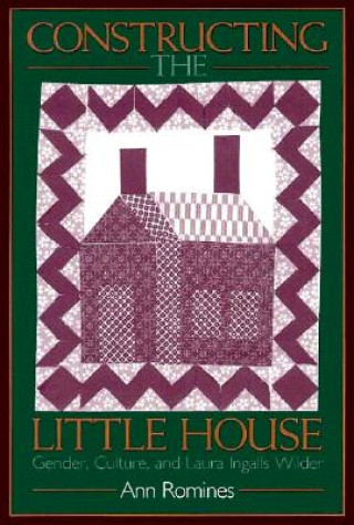 Book Constructing the Little House Ann Romines