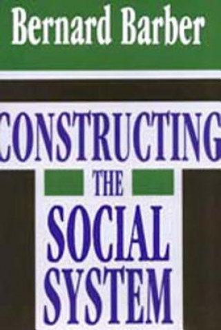 Buch Constructing the Social System Bernard Barber