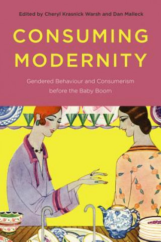 Kniha Consuming Modernity Dan Malleck