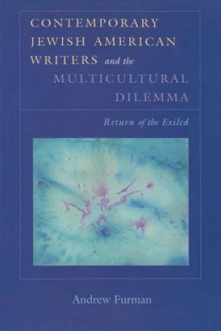 Könyv Contemporary Jewish American Writers and the Multicultural Dilemma Andrew Furman