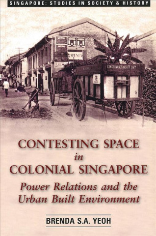 Book Contesting Space in Colonial Singapore Brenda S. A. Yeoh