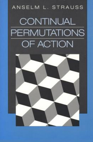 Książka Continual Permutations of Action Anselm L. Strauss