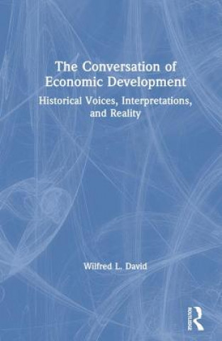 Kniha Conversation of Economic Development: Historical Voices, Interpretations and Reality Wilfred L. David