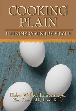 Книга Cooking Plain, Illinois Country Style Bruce Kraig